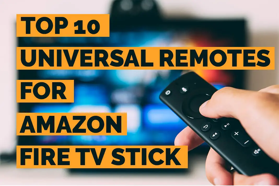 what universal remotes work with amazon fire tv | Top 10 best universal remotes for Amazon Fire TV or Fire TV Stick