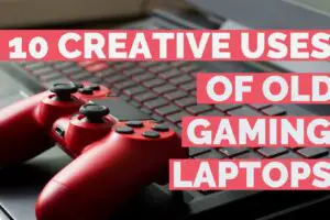 Top 10 Creative Uses For Old Gaming Laptops!