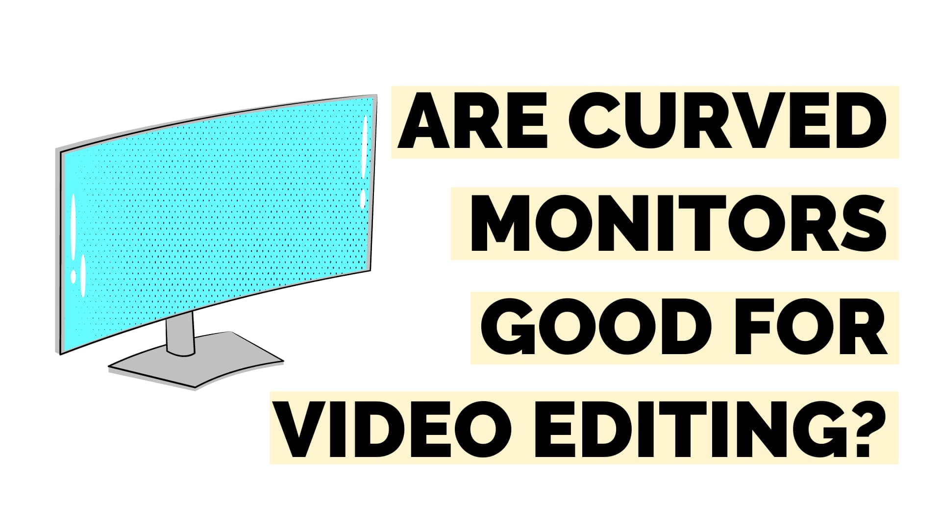 are curved monitors good for video editing