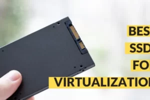 5 Best SSDs for Virtualization/Virtual Machines!